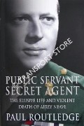 Public Servant, Secret Agent - The Elusive Life and Violent Death of Airey Neave by ROUTLEDGE, Paul